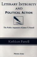 Literary Integrity and Political Action The Public Argument of James T. Farrell cover