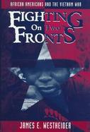 Fighting on Two Fronts African Americans and the Vietnam War cover