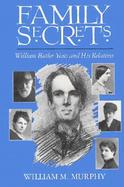 Family Secrets William Butler Yeats and His Relatives cover