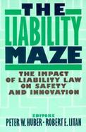 The Liability Maze The Impact of Liability Law on Safety and Innovation cover