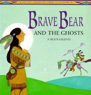 Brave Bear and the Ghosts: A Sioux Legend cover