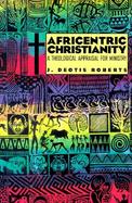 Africentric Christianity A Theological Appraisal for Ministry cover