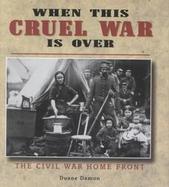 When This Cruel War Is over The Civil War Home Front cover