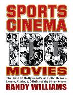 Sports Cinema , 100 Movies The Best of Hollywood's Athletic Heroes, Losers, Myths, And Misfits of the Silver Screen cover