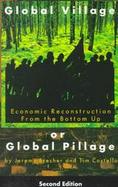 Global Village or Global Pillage Economic Reconstruction from the Bottom Up cover