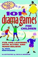 101 Drama Games for Children: Fun and Learning with Acting and Make-Believe cover