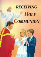Receiving Holy Communion: How to Make a Good Communion cover