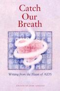 Catch Our Breath: Writing from the Heart of AIDS cover