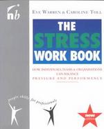 The Stress Workbook: How Individuals, Teams & Organizations Can Balance Pressure and Performance cover