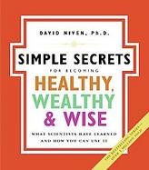The Simple Secrets for Becoming Healthy, Wealthy, And Wise: What Scientists Have Learned And How You Can Use It cover
