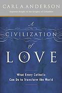 A Civilization of Love What Every Catholic Can Do to Transform the World cover
