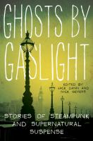 Ghosts by Gaslight : Stories of Steampunk and Supernatural Suspense cover