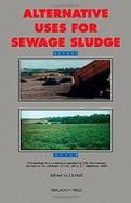 Alternative Uses for Sewage Sludge: Proceedings of a Conference Organised by Wrc Medmenham and Held at the University of York, UK on 5-7 September 198 cover