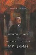 Medieval Studies and the Ghost Stories of M. R. James cover