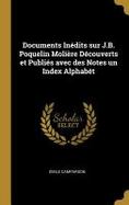Documents indits Sur J. B. Poquelin Molire dcouverts et Publis Avec des Notes un Index Alphabt cover