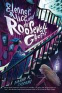 Eleanor, Alice, and the Roosevelt Ghosts cover