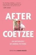 After Coetzee : An Anthology of Animal Fictions cover