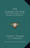The Garden of Fear : And Other Stories of the Bizarre and Fantastic cover