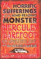 The Horrific Sufferings of the Mind-Reading Monster Hercules Barefoot: His Wonderful Love and His Terrible Hatred cover