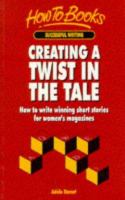 Creating a Twist in the Tale Write Winning Twist Stories for Popular Magazines cover