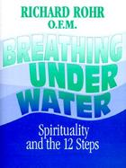 Breathing Underwater: Spirituality and the 12 Steps cover