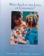Who Am I in the Lives of Children?: An Introduction to Teaching Young Children cover