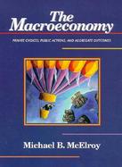 The Macroeconomy Private Choices, Public Actions and Aggregate Outcomes cover