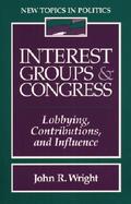 Interest Groups and Congress Lobbying, Contributions, and Influence cover