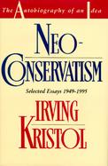 Neoconservatism The Autobiography of an Idea/Selected Essays 1949-1995 cover