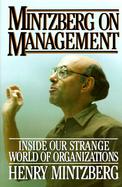 Mintzberg on Management Inside Our Strange World of Organizations cover