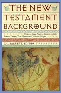 The New Testament Background Writings from Ancient Greece and the Roman Empire That Illuminate Christian Origins cover