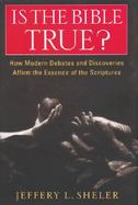 Is the Bible True?: How Modern Debates and Discoveries Affirm the Essence of the Scriptures cover