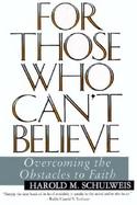 For Those Who Can't Believe Overcoming the Obstacles to Faith cover