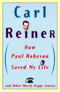 How Paul Robeson Saved My Life: And Other Mostly Happy Stories cover