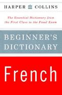 HarperCollins Beginner's French Dictionary: The Essential Dictionary from the First Class to the Final Exam cover