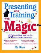 Presenting and Training with Magic!: 53 Simple Tricks You Can Use to Energize Any Audience cover
