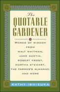 The Quotable Gardener: Words of Wisdom from Walt Whitman, Jane Austin, Robert Frost, Martha Stewart cover
