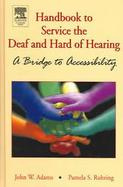 Handbook to Service the Deaf and Hard of Hearing A Bridge to Accessibility cover