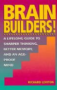 Brain Builders! A Lifelong Guide to Sharper Thinking, Better Memory, and an Ageproof Mind cover
