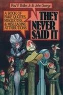 They Never Said It: A Book of Fake Quotes, Misquotes, and Misleading Attributions cover
