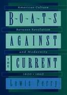 Boats Against the Current: American Culture Between Revolution and Modernity, 1820-1860 cover