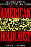 American Holocaust: Columbus and the Conquest of the New World cover