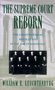 The Supreme Court Reborn The Constitutional Revolution in the Age of Roosevelt cover