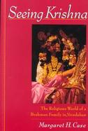 Seeing Krishna The Religious World of a Brahman Family in Vrindaban cover