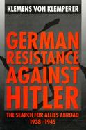 German Resistance Against Hitler The Search for Allies Abroad, 1938-1945 cover