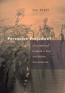 Pervasive Prejudice? Unconventional Evidence of Race and Gender Discrimination cover