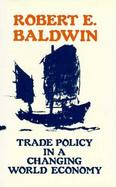 Trade Policy in a Changing World Economy cover