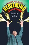 Redeeming Culture American Religion in an Age of Science, 1925-1962 cover