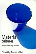 Material Cultures Why Some Things Matter cover