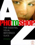 Photoshop 5.5 A to Z The Essential Visual Reference Guide cover